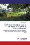 Skills in demand: a case of phulbani (Kandhamal) District of Orissa: Truths, Myths, Challenges and Threats for Survival of tribal communities - Efforts Amiss in Demanded Skills