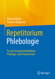 Repetitorium Phlebologie: Für die Zusatzweiterbildung ? Prüfungs- und Praxiswissen