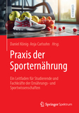 Praxis der Sporternährung: Ein Leitfaden für Studierende und Fachkräfte der Ernährungs- und Sportwissenschaften