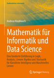 Mathematik für Informatik und Data Science: Eine fundierte Einführung in Logik, Analysis, Lineare Algebra und Stochastik für Künstliche Intelligenz und Maschinelles Lernen