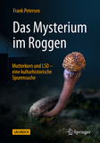 Das Mysterium im Roggen: Mutterkorn und LSD - eine kulturhistorische Spurensuche