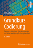 Grundkurs Codierung: Datenverschlüsselung, Datenkompression und Fehlerbeseitigung für die digitale Welt