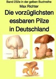 Die vorzüglichsten essbaren Pilze in Deutschland  -  Band 232e in der gelben Buchreihe - bei Jürgen Ruszkowski: Band 232e in der gelben Buchreihe. DE