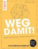 Weg damit!: Endlich Zeit statt Zeug - das Minimalismus-Journal. Dein Daily Diary - In 66 Tagen zum neuen Ich.