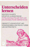 Unterscheiden lernen: Meister Eckharts Erfurter Lehrgespräche. Mittelhochdeutscher Text und neuhochdeutsche Übersetzung. Übersetzt, kommentiert und herausgegeben von Freimut Löser und Dietmar Mieth