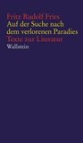 Auf der Suche nach dem verlorenen Paradies: Texte zur Literatur