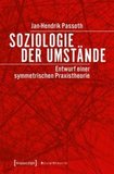 Soziologie der Umstände: Entwurf einer symmetrischen Praxistheorie