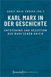 Karl Marx in der Geschichte: Entstehung und Rezeption der Marx'schen Kritik