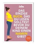 Das einzige Buch, das Du lesen solltest, bevor Du Deinem Kind einen Namen gibst: Die besten Vornamen und ihre Bedeutung