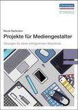 Projekte für Mediengestalter: Übungen für einen erfolgreichen Abschluss. Mit Online-Zugang