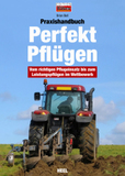 Praxishandbuch Perfekt Pflügen: Vom richtigen Pflugeinsatz bis zum Leistungspflügen im Wettbewerb Edition OLDTIMER TRAKTOR