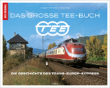 Das große TEE-Buch: Die Geschichte des Trans-Europ-Express. Geschenkbuch für Zug- und Eisenbahn-Fans