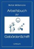 Das Arbeitsbuch zur GebärdenSchrift: Genaue Erklärung durch jeweilige Zeichnung