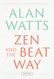 Zen and the Beat Way: (Zen Teachings of Alan Watts)