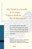 The Dead Sea Scrolls at Seventy: ?Clear a Path in the Wilderness!?: Proceedings of the Sixteenth International Symposium of the Orion Center for the Study of the Dead Sea Scrolls and Associated Literature, Cosponsored by the University of Vienna, New York University, the Israel Antiquities Authority, and the Israel Museum