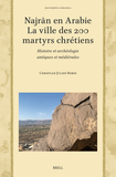 Najr?n en Arabie ? la ville des 200 martyrs chrétiens: Histoire et archéologie antiques et médiévales