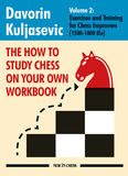 The How to Study Chess on Your Own Workbook Volume 2: Exercises and Training for Chess Improvers (1500-1800 Elo)