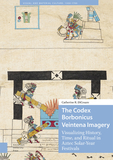 The Codex Borbonicus Veintena Imagery: Visualizing History, Time, and Ritual in Aztec Solar-Year Festivals