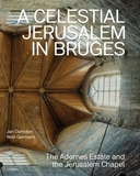 A Celestial Jerusalem in Bruges: The Adornes Estate and the Jerusalem Chapel