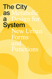 The City as a System: Metabolic Design for New Urban Forms and Functions