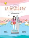 Brave Beachley: The True Story Of World Champion Surfer Layne Beachley: The True Story of World Champion Surfer Layne Beachley