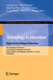 Technology in Education. Digital and Intelligent Education: 7th International Conference on Technology in Education, ICTE 2024, Hradec Kralove, Czech Republic, December 2?5, 2024, Proceedings