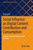 Social Influence on Digital Content Contribution and Consumption: Theories, Empirical Analyses, and Practices