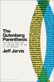 The Gutenberg Parenthesis: The Age of Print and Its Lessons for the Age of the Internet