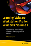 Learning VMware Workstation Pro for Windows: Volume 2: Implementing and Managing VMware?s Desktop Hypervisor Solution