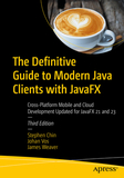 The Definitive Guide to Modern Java Clients with JavaFX: Cross-Platform Mobile and Cloud Development Updated for JavaFX 21 and 23