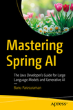 Mastering Spring AI: The Java Developer?s Guide for Large Language Models and Generative AI