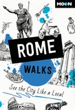 Moon Rome Walks (Third Edition): See the City Like a Local