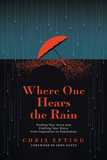 Where One Hears the Rain: Finding Your Voice and Crafting Your Story, from Inspiration to Publication