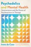 Psychedelics and Mental Health: Neuroscience and the Power of Psychoactives in Therapy