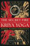 The Secret Fire of Alchemy: Kriya Yoga, Kundalini, and Shamanism