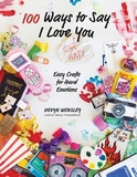 99 Ways to Say I Love (or Hate) You: Easy Crafts for Hard Emotions