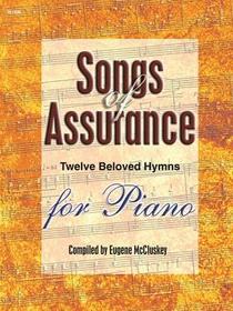 Songs of Assurance: Twelve Beloved Hymns Artfully Arranged for Piano