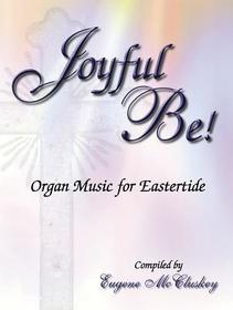 Joyful Be: Organ Music for Eastertide