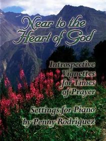 Near to the Heart: Introspective Vignettes for Times of Prayer
