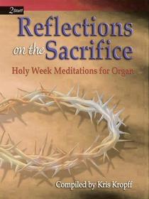 Reflections on the Sacrifice: Holy Week Meditations for Organ