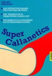 SuperCallanetics. Das Intensiv-Programm, 1 Videocassette: Das Profi-Programm mit anspruchsvollen Übungen für eine makellose Figur