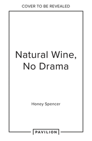 Natural Wine, No Drama: An Unpretentious Guide