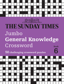 The Sunday Times Jumbo General Knowledge Crossword Book 6: 50 General Knowledge Crosswords