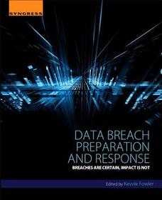 Data Breach Preparation and Response: Breaches are Certain, Impact is Not