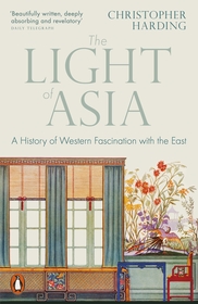 The Light of Asia: A History of Western Fascination with the East