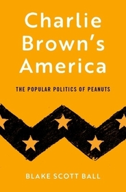 Charlie Brown's America: The Popular Politics of Peanuts Charlie Brown's America: The Popular Politics of Peanuts
