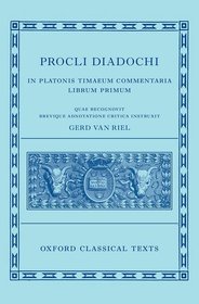 Proclus: Commentary on Timaeus, Book 1 Procli Diadochi ((Procli Diadochi, In Platonis Timaeum Commentaria Librum Primum): In Platonis Timaeum Commentaria Book I Proclus: Commentary on Timaeus, Book 1 Procli Diadochi ((Procli Diadochi, In Platonis Timaeum Commentaria Librum Primum): In Platonis Timaeum Commentaria Book I