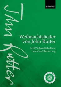 Weihnachtslieder von John Rutter (John Rutter Carols): Acht Weihnachtslieder für gemischten Chor in deutscher Übersetzung (Eight carols for mixed voices in German translation)