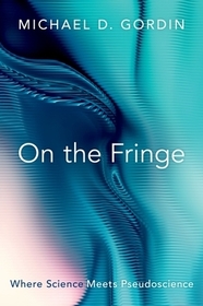 On the Fringe: Where Science Meets Pseudoscience On the Fringe: Where Science Meets Pseudoscience