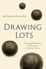 Drawing Lots: From Egalitarianism to Democracy in Ancient Greece Drawing Lots: From Egalitarianism to Democracy in Ancient Greece